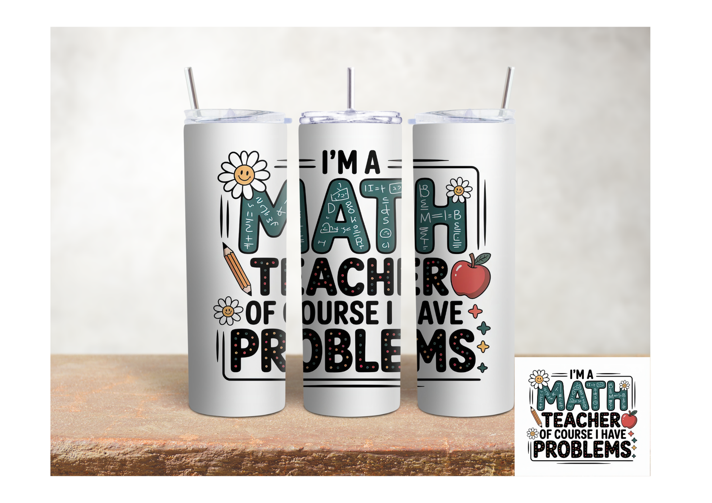 I’m a Math Teacher Of Course I Have Problems – 20oz Stainless Steel Insulated Tumbler