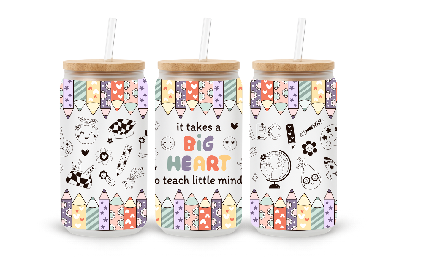 It Takes a Big Heart to Teach Little Minds - 18oz Glass Can Tumbler