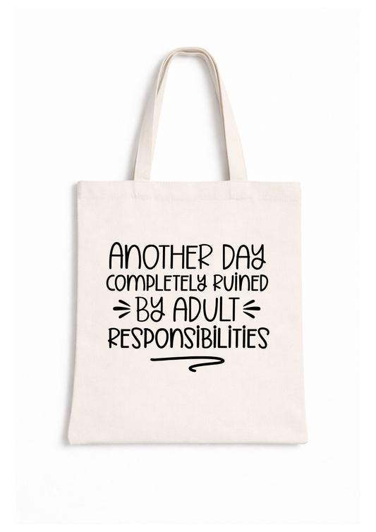 Another Day Completely Ruined By Adult Responsibilities - Canvas Tote Bag