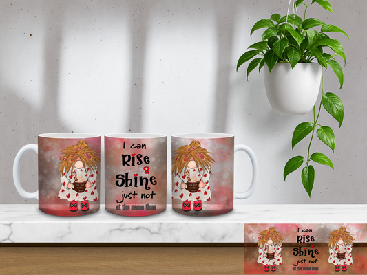 I Can Rise and Shine, Just Not At The Same Time - 11oz Coffee Mug