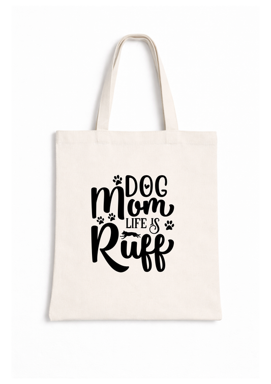 Dog Mom Life Is Ruff - Canvas Tote Bag