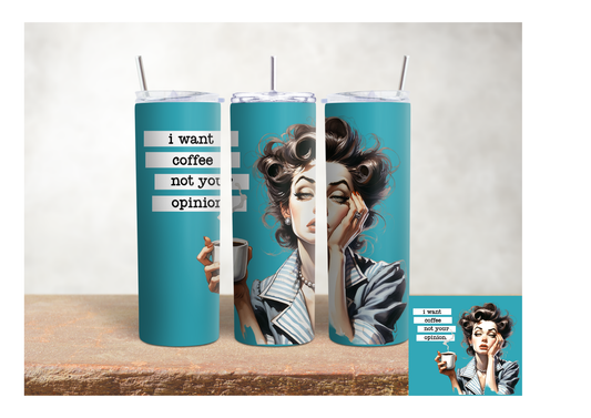 I Want Coffee Not Your Opinion – 20oz Stainless Steel Insulated Tumbler