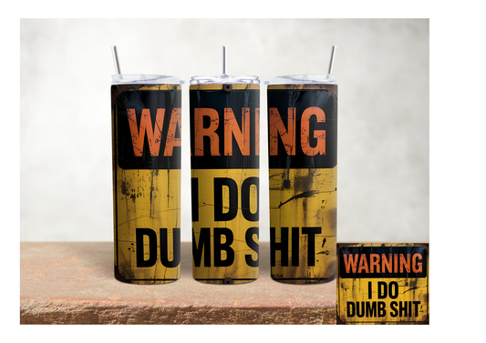 Warning I Do Dumb Shit – 20oz Stainless Steel Insulated Tumbler