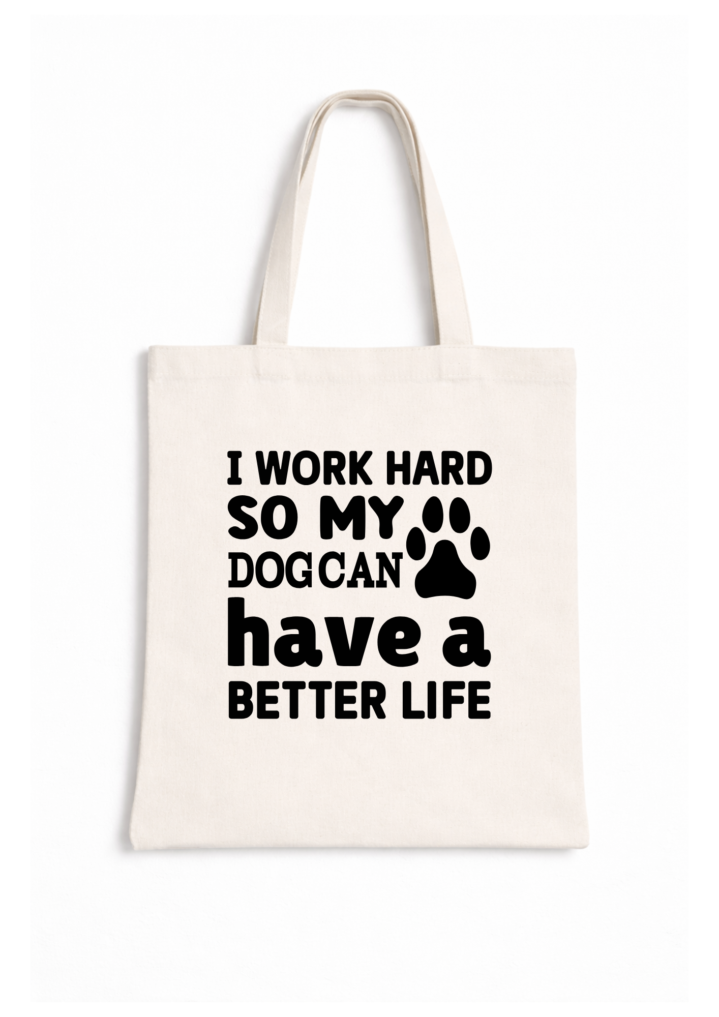 I Work Hard So My Dog Can Have A Better Life - Canvas Tote Bag