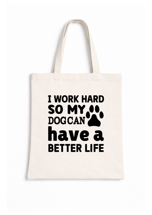 I Work Hard So My Dog Can Have A Better Life - Canvas Tote Bag