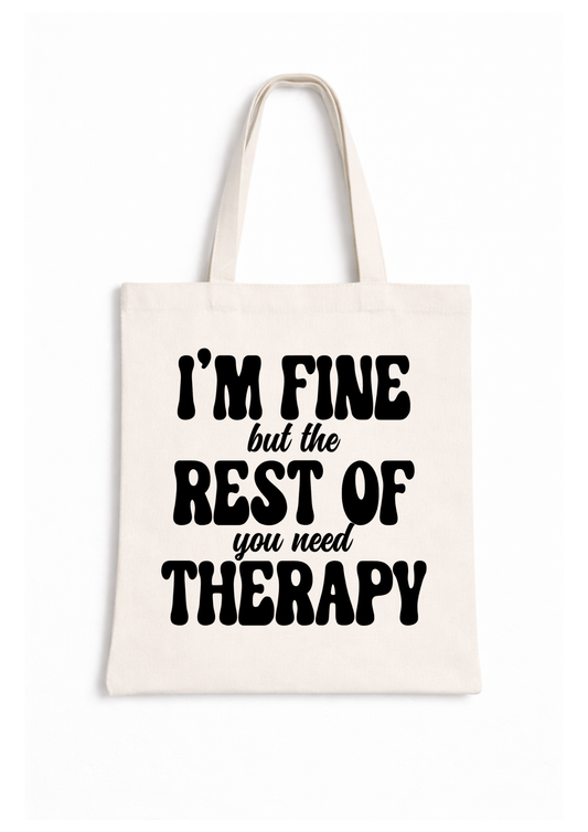 I'm Fine But The Rest Of You Need Therapy - Canvas Tote Bag